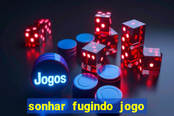 sonhar fugindo jogo do bicho